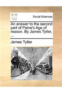 An Answer to the Second Part of Paine's Age of Reason. by James Tytler, ...