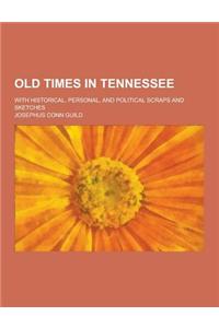 Old Times in Tennessee; With Historical, Personal, and Political Scraps and Sketches