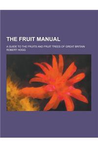 The Fruit Manual; A Guide to the Fruits and Fruit Trees of Great Britain
