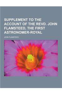 Supplement to the Account of the Revd. John Flamsteed, the First Astronomer-Royal