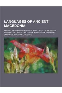 Languages of Ancient Macedonia: Ancient Macedonian Language, Attic Greek, Doric Greek, Illyrian Languages, Ionic Greek, Koine Greek, Paeonian Language