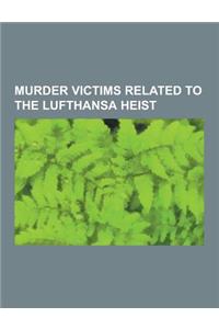 Murder Victims Related to the Lufthansa Heist: Lucchese Crime Family Heist, the Vario Crew, James Burke, Thomas Desimone, Lufthansa Heist, Henry Hill,