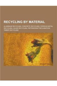 Recycling by Material: Aluminium Recycling, Concrete Recycling, Ferrous Metal Recycling, Glass Recycling, Refrigerant Reclamation, Timber Rec