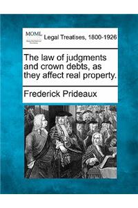 The Law of Judgments and Crown Debts, as They Affect Real Property.