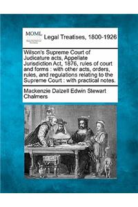 Wilson's Supreme Court of Judicature Acts, Appellate Jurisdiction ACT, 1876, Rules of Court and Forms