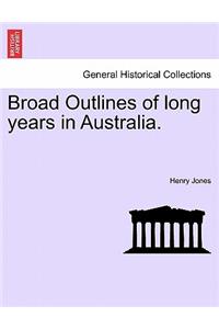 Broad Outlines of Long Years in Australia.