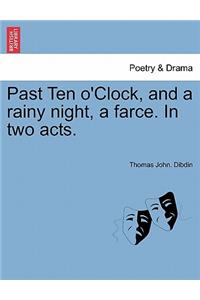 Past Ten O'Clock, and a Rainy Night, a Farce. in Two Acts.