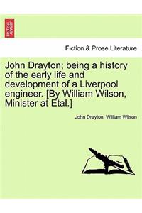 John Drayton; being a history of the early life and development of a Liverpool engineer. [By William Wilson, Minister at Etal.]