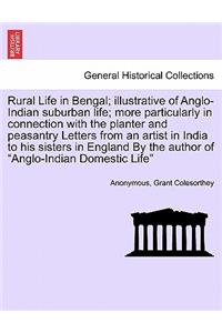 Rural Life in Bengal; Illustrative of Anglo-Indian Suburban Life; More Particularly in Connection with the Planter and Peasantry Letters from an Artist in India to His Sisters in England by the Author of Anglo-Indian Domestic Life