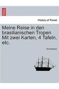 Meine Reise in Den Brasilianischen Tropen Mit Zwei Karten, 4 Tafeln, Etc.