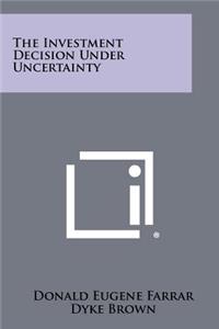 Investment Decision Under Uncertainty