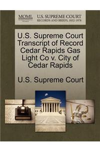 U.S. Supreme Court Transcript of Record Cedar Rapids Gas Light Co V. City of Cedar Rapids