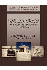 Frey, U S Ex Rel, V. Robertson U.S. Supreme Court Transcript of Record with Supporting Pleadings