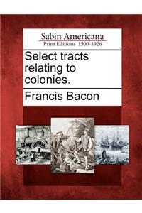 Select Tracts Relating to Colonies.