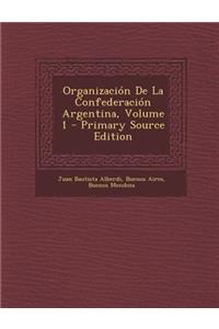 Organizacion de La Confederacion Argentina, Volume 1