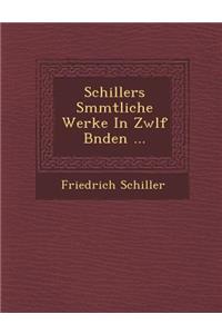 Schillers S�mmtliche Werke In Zw�lf B�nden ...