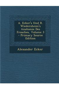 A. Ecker's Und R. Wiedersheim's Anatomie Des Frosches, Volume 3