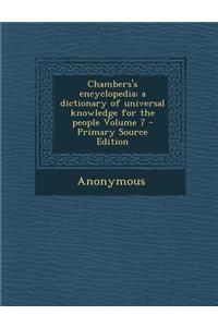 Chambers's Encyclopedia; A Dictionary of Universal Knowledge for the People Volume 7