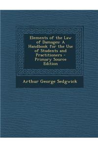 Elements of the Law of Damages: A Handbook for the Use of Students and Practitioners