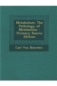 Metabolism: The Pathology of Metabolism