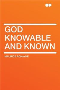 God Knowable and Known