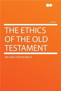 The Ethics of the Old Testament