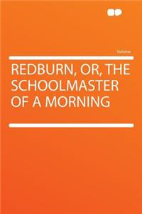Redburn, Or, the Schoolmaster of a Morning
