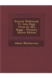 Konrad Wallenrod, Tr. Into Engl. Verse by M.A. Biggs