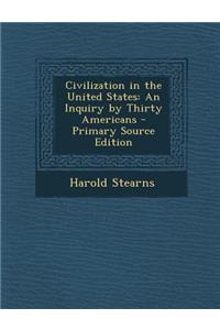 Civilization in the United States: An Inquiry by Thirty Americans