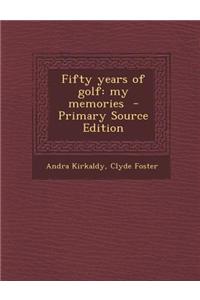 Fifty Years of Golf: My Memories