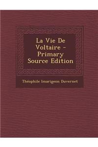 La Vie de Voltaire - Primary Source Edition