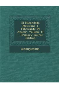 El Hacendado Mexicano Y Fabricante De Azucar, Volume 11