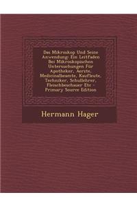 Das Mikroskop Und Seine Anwendung: Ein Leitfaden Bei Mikroskopischen Untersuchungen Fur Apotheker, Aerzte, Medicinalbeamte, Kaufleute, Techniker, Schullehrer, Fleischbeschauer Etc