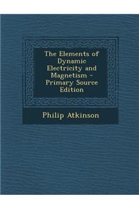 The Elements of Dynamic Electricity and Magnetism - Primary Source Edition