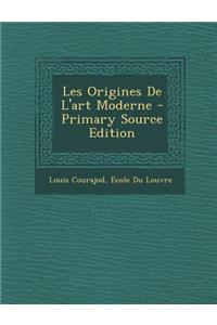 Les Origines de L'Art Moderne - Primary Source Edition