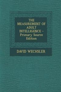 The Measurement of Adult Intelligence - Primary Source Edition
