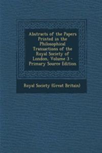 Abstracts of the Papers Printed in the Philosophical Transactions of the Royal Society of London, Volume 3