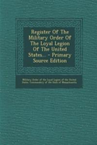 Register of the Military Order of the Loyal Legion of the United States...