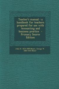 Teacher's Manual: A Handbook for Teachers Prepared for Use with Accounting and Business Practice - Primary Source Edition