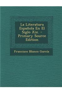 La Literatura Espanola En El Siglo XIX.