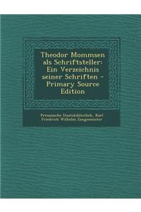 Theodor Mommsen ALS Schriftsteller: Ein Verzeichnis Seiner Schriften