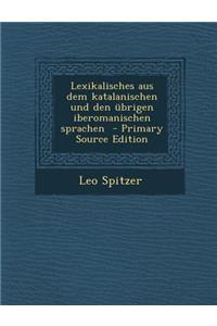 Lexikalisches Aus Dem Katalanischen Und Den Ubrigen Iberomanischen Sprachen
