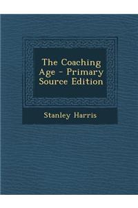 The Coaching Age - Primary Source Edition