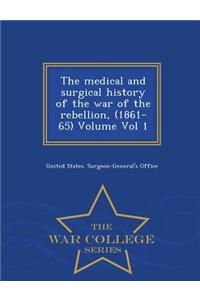 Medical and Surgical History of the War of the Rebellion, (1861-65) Volume Vol 1 - War College Series