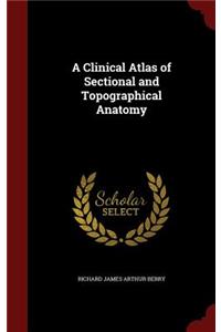 A Clinical Atlas of Sectional and Topographical Anatomy