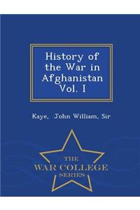 History of the War in Afghanistan Vol. I - War College Series