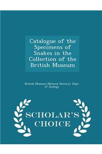 Catalogue of the Specimens of Snakes in the Collection of the British Museum - Scholar's Choice Edition