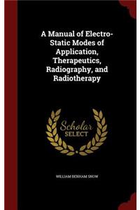 Manual of Electro-Static Modes of Application, Therapeutics, Radiography, and Radiotherapy