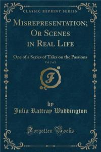Misrepresentation; Or Scenes in Real Life, Vol. 2 of 3