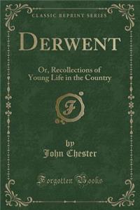 Derwent: Or, Recollections of Young Life in the Country (Classic Reprint)